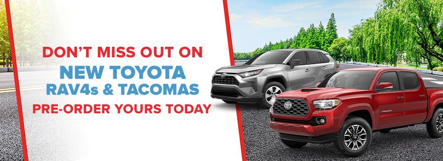 Don&#39;t Miss Out on New Toyota RAV4s &amp; Tacomas